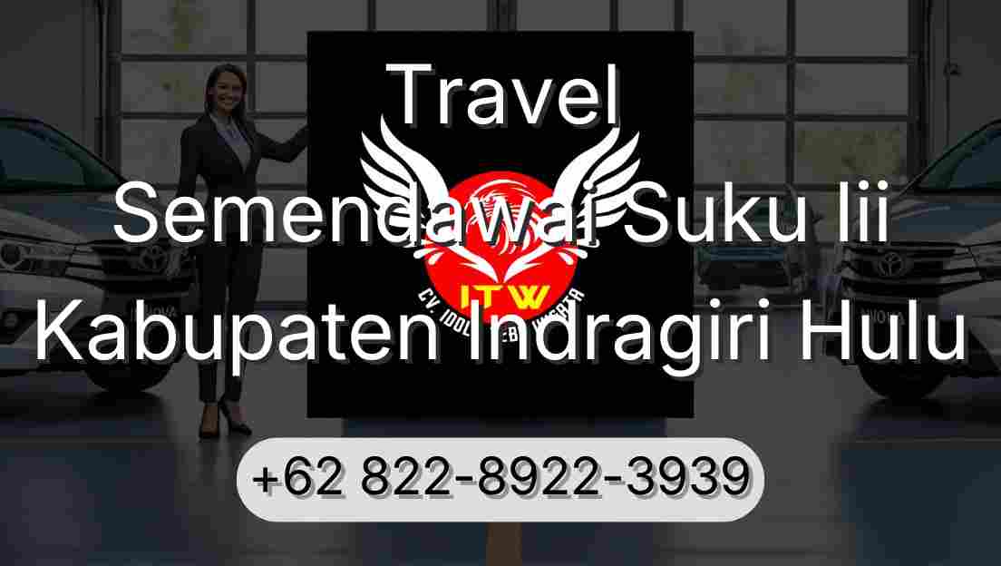 Travel Semendawai Suku Iii Kabupaten Indragiri Hulu