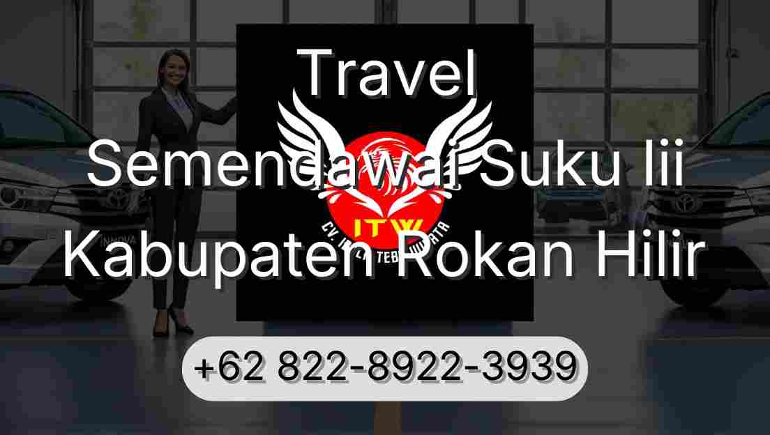 Travel Semendawai Suku Iii Kabupaten Rokan Hilir