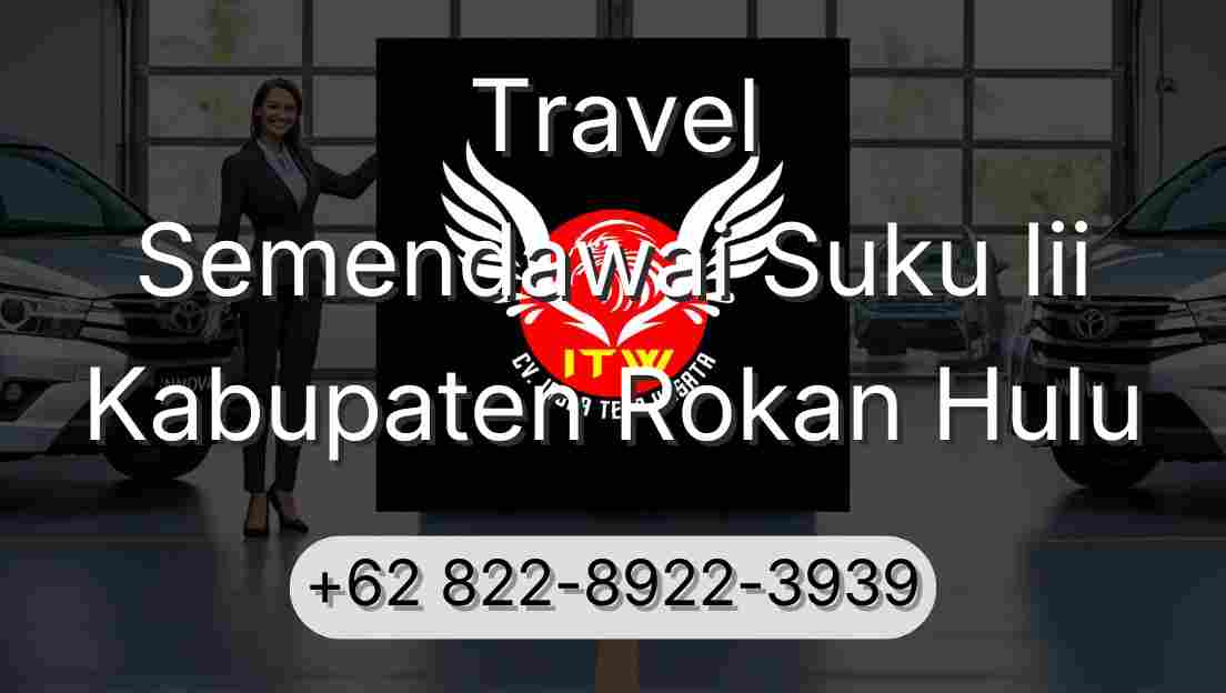 Travel Semendawai Suku Iii Kabupaten Rokan Hulu