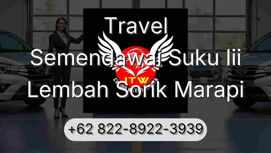 Travel Semendawai Suku Iii Lembah Sorik Marapi