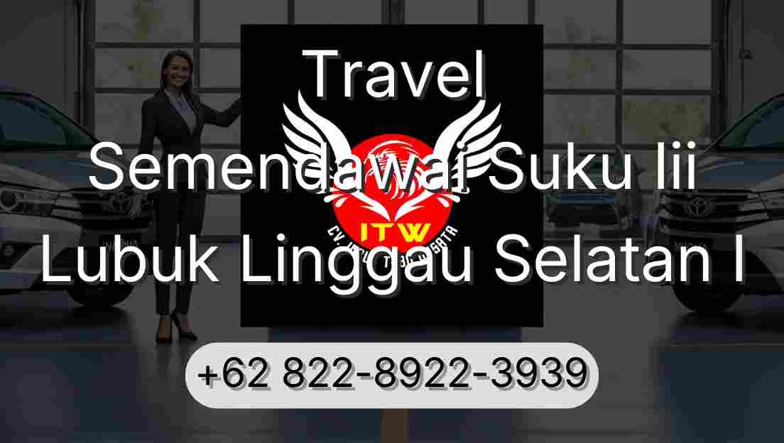 Travel Semendawai Suku Iii Lubuk Linggau Selatan I