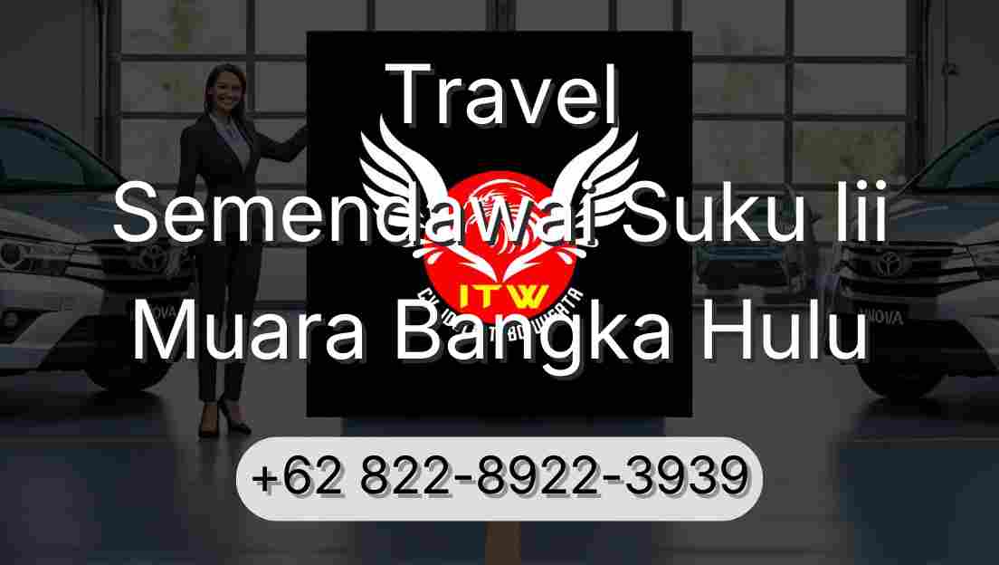 Travel Semendawai Suku Iii Muara Bangka Hulu