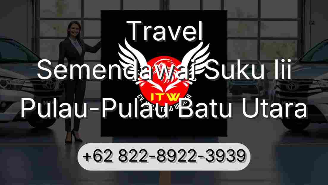 Travel Semendawai Suku Iii Pulau-Pulau Batu Utara