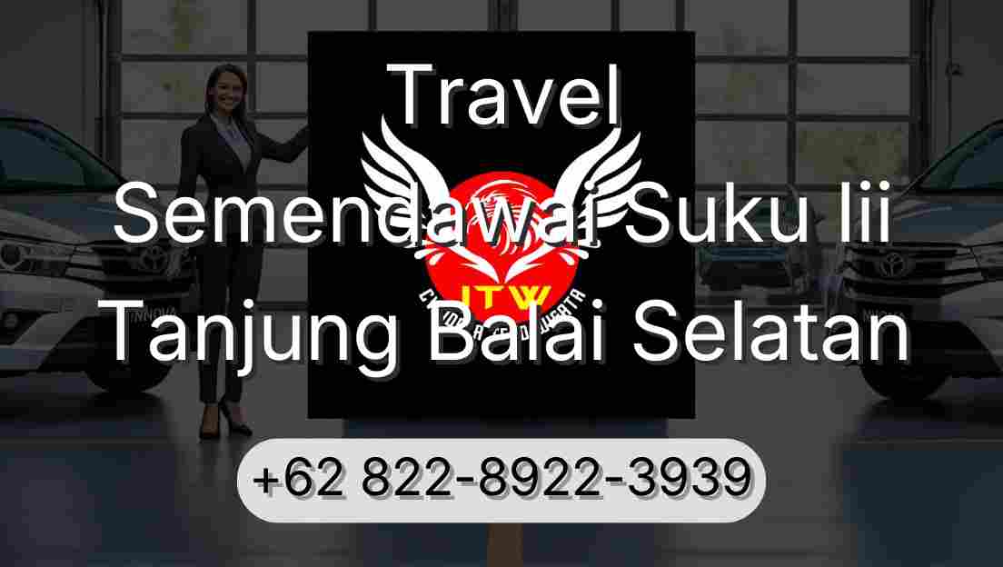 Travel Semendawai Suku Iii Tanjung Balai Selatan