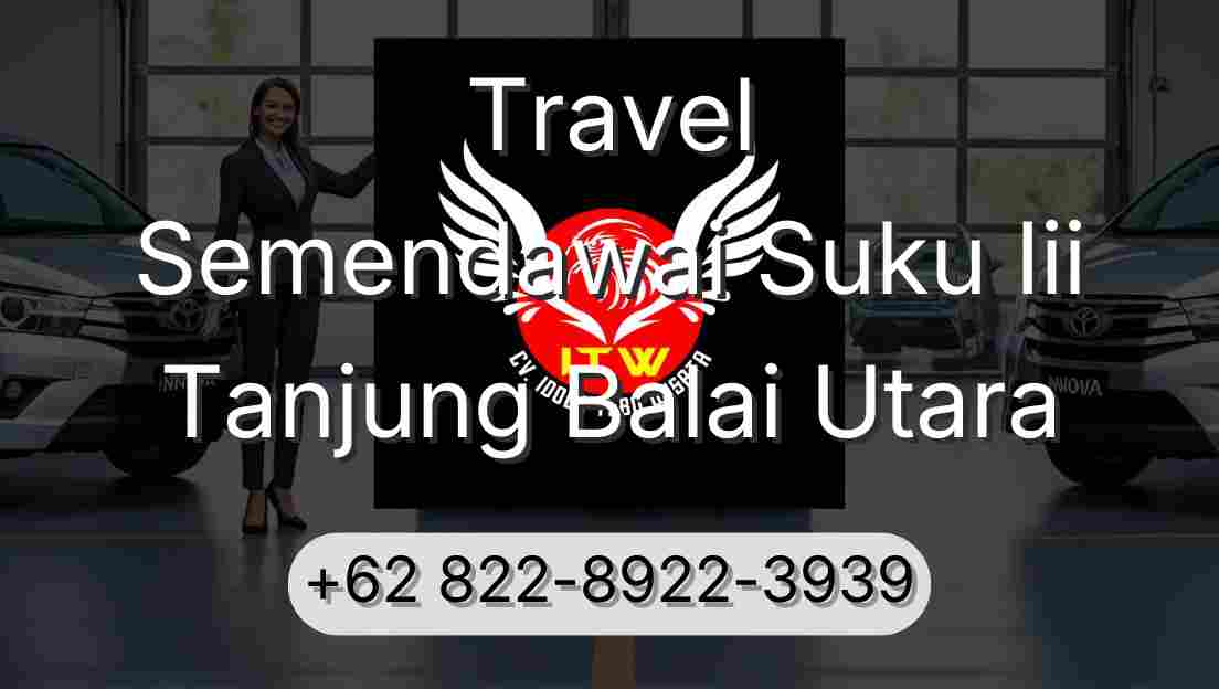 Travel Semendawai Suku Iii Tanjung Balai Utara