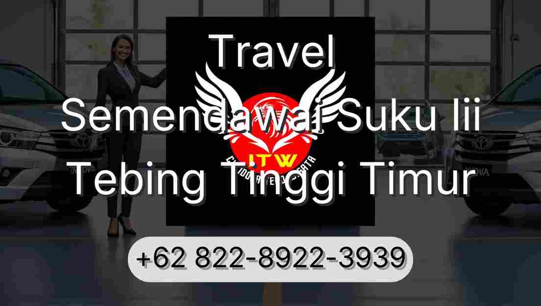 Travel Semendawai Suku Iii Tebing Tinggi Timur