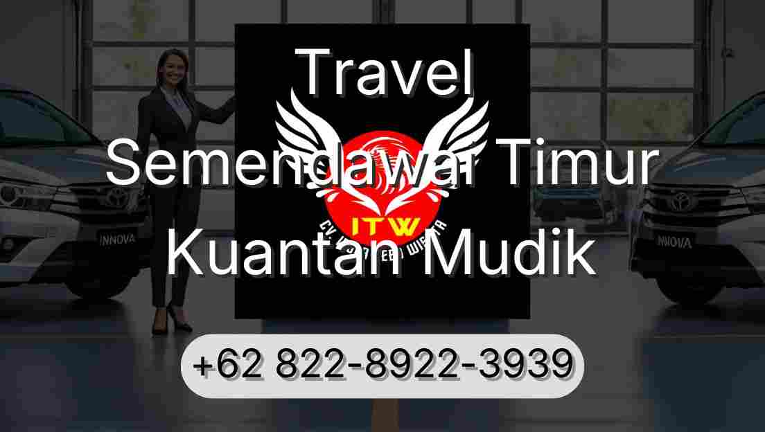 Travel Semendawai Timur Kuantan Mudik