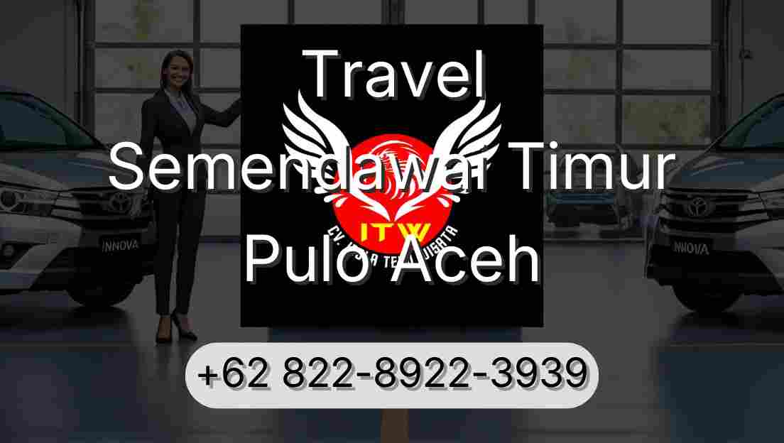 Travel Semendawai Timur Pulo Aceh
