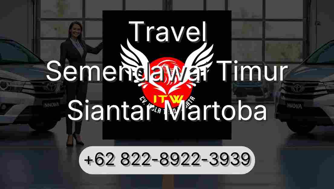 Travel Semendawai Timur Siantar Martoba
