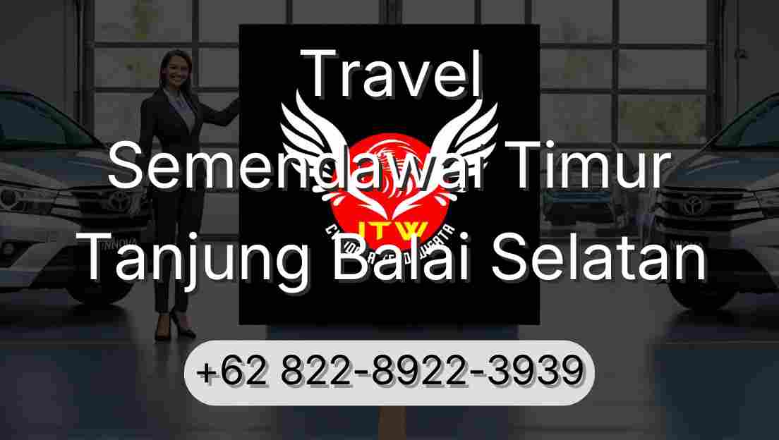 Travel Semendawai Timur Tanjung Balai Selatan