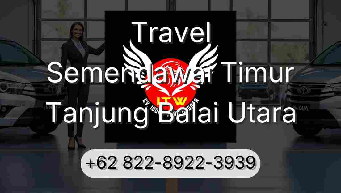 Travel Semendawai Timur Tanjung Balai Utara