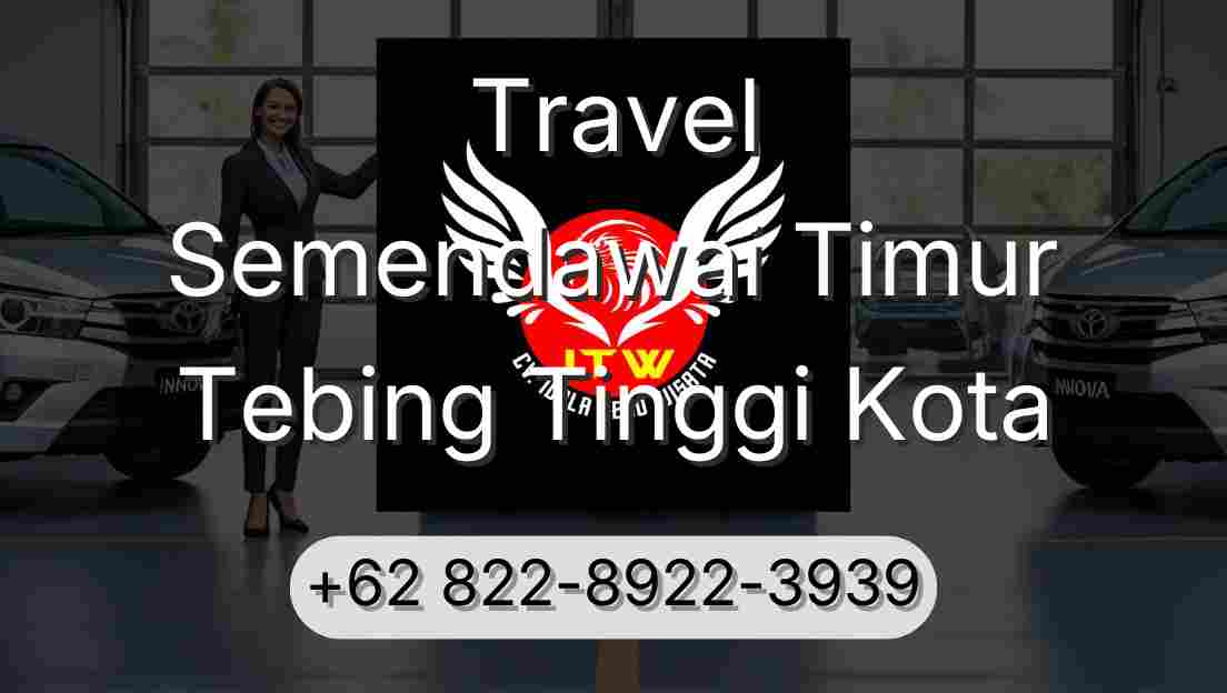 Travel Semendawai Timur Tebing Tinggi Kota