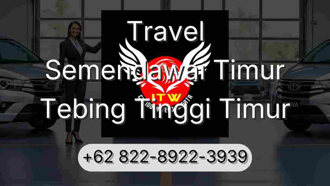 Travel Semendawai Timur Tebing Tinggi Timur