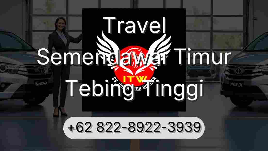 Travel Semendawai Timur Tebing Tinggi