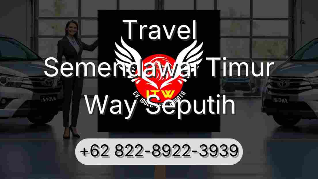 Travel Semendawai Timur Way Seputih