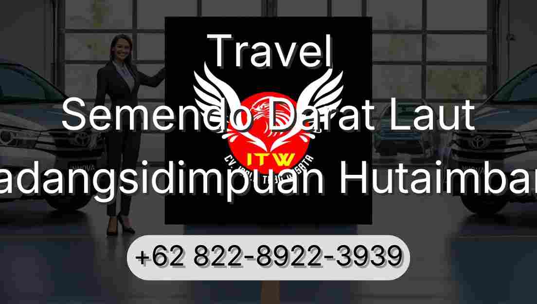 Travel Semendo Darat Laut Padangsidimpuan Hutaimbaru