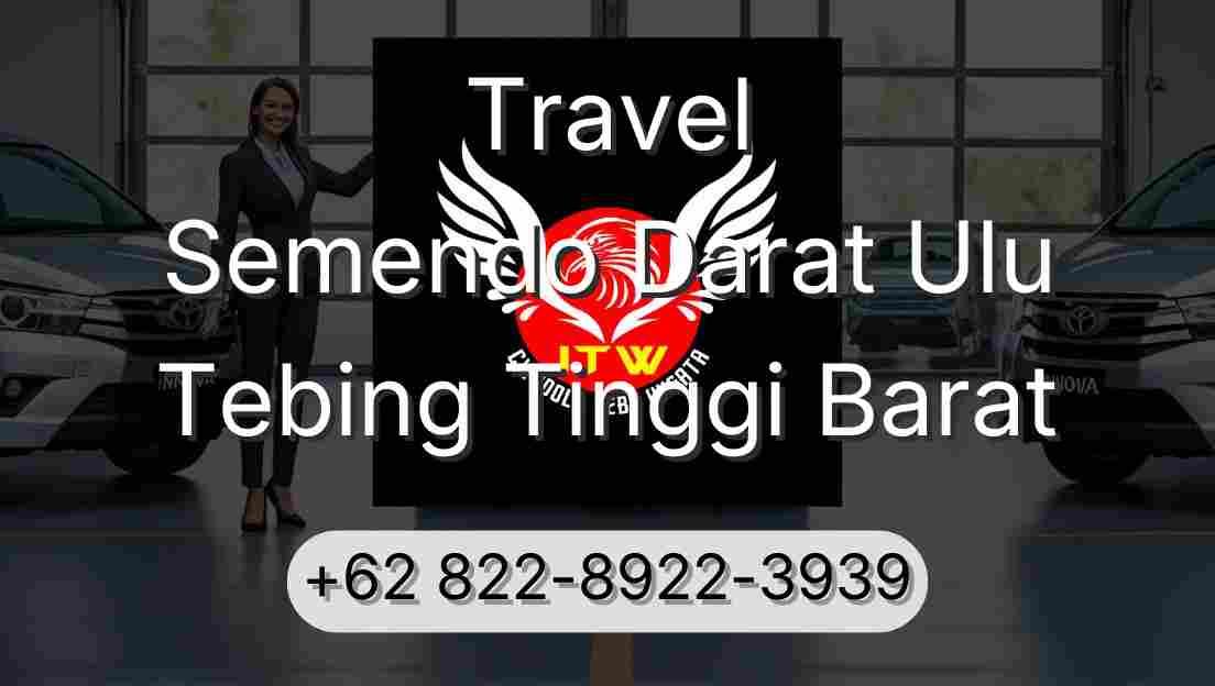Travel Semendo Darat Ulu Tebing Tinggi Barat