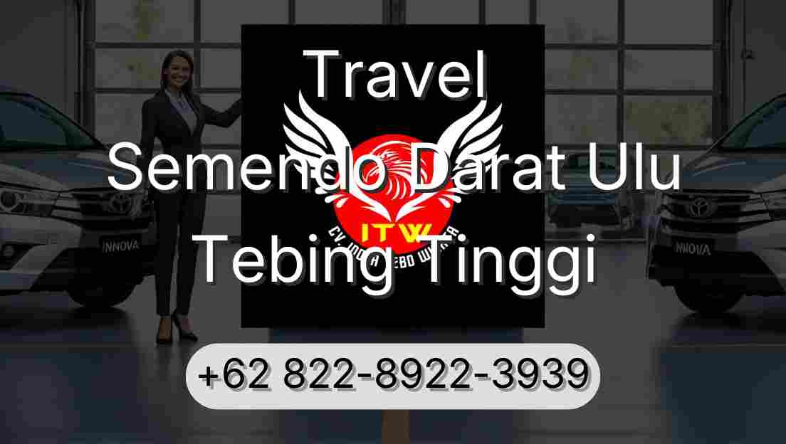 Travel Semendo Darat Ulu Tebing Tinggi
