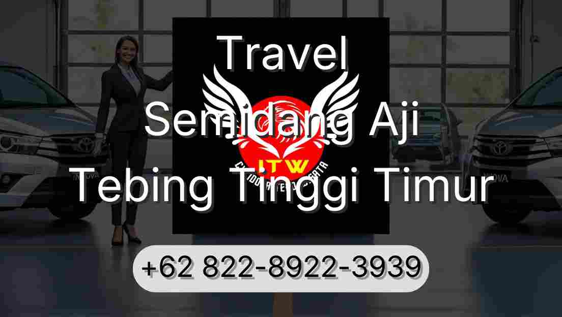 Travel Semidang Aji Tebing Tinggi Timur