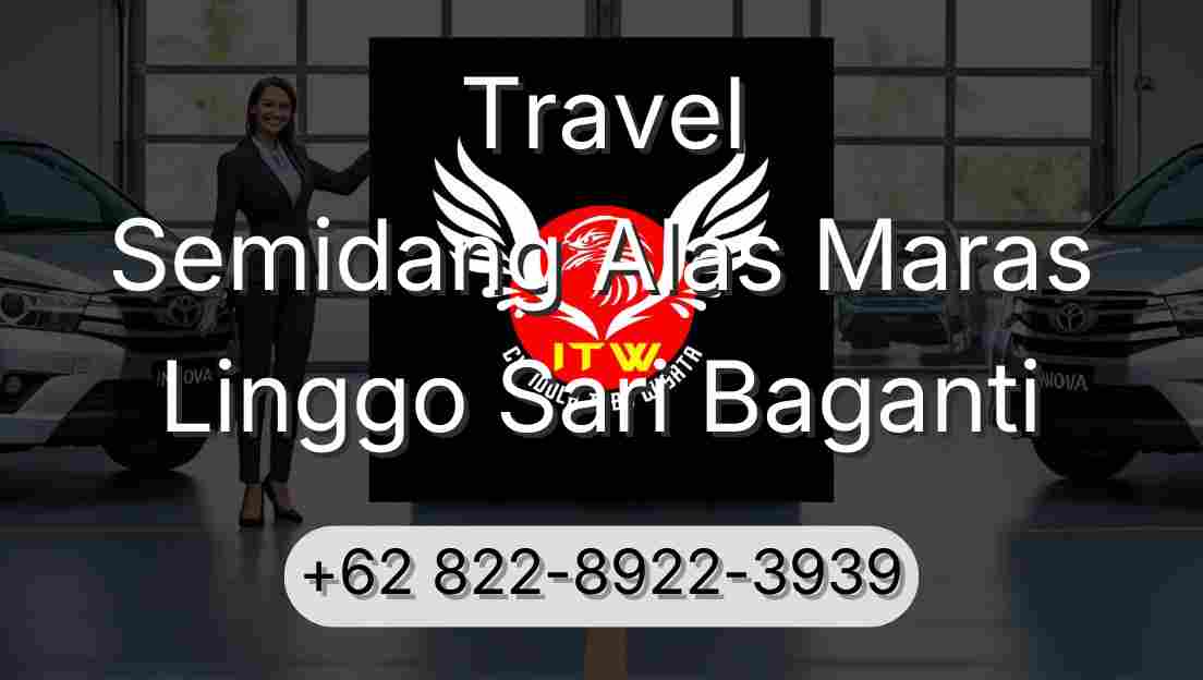 Travel Semidang Alas Maras Linggo Sari Baganti