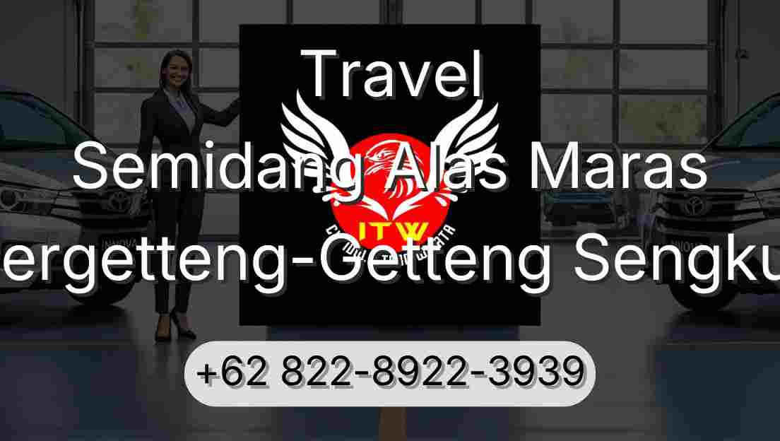 Travel Semidang Alas Maras Pergetteng-Getteng Sengkut