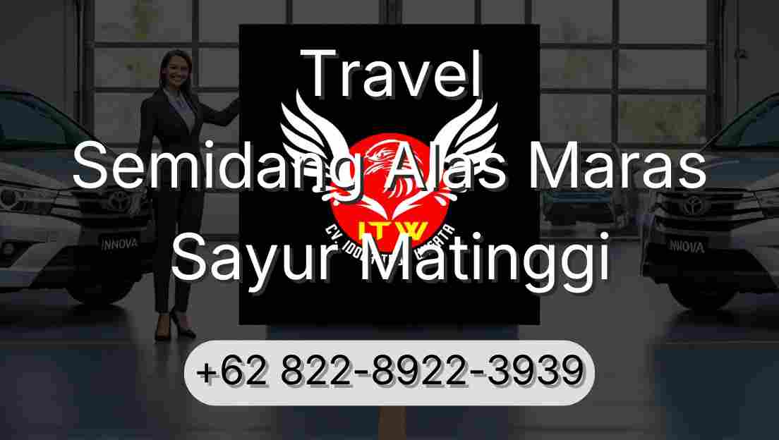 Travel Semidang Alas Maras Sayur Matinggi