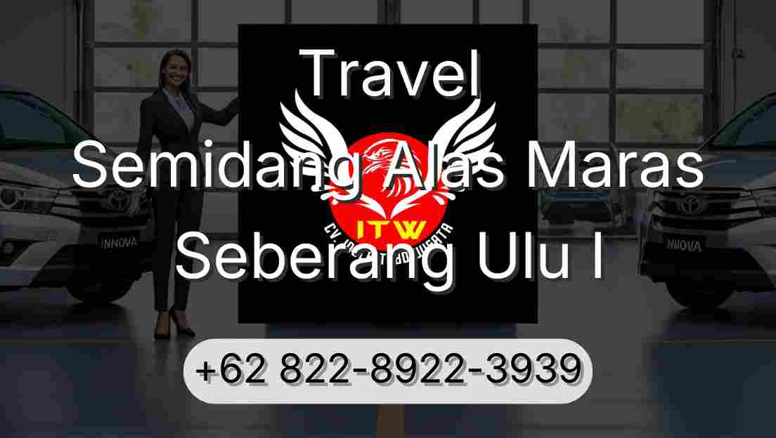 Travel Semidang Alas Maras Seberang Ulu I