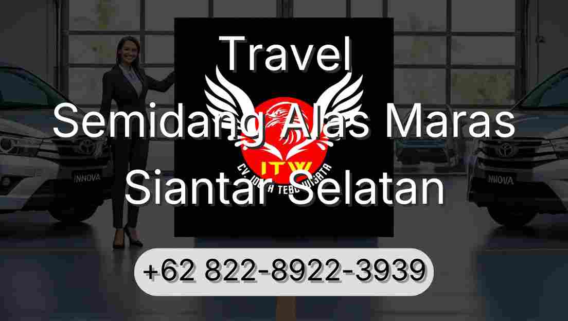 Travel Semidang Alas Maras Siantar Selatan