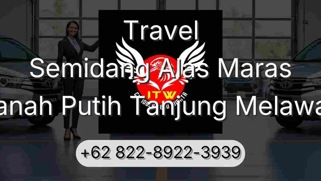 Travel Semidang Alas Maras Tanah Putih Tanjung Melawan