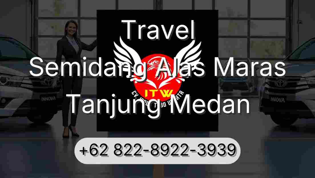 Travel Semidang Alas Maras Tanjung Medan