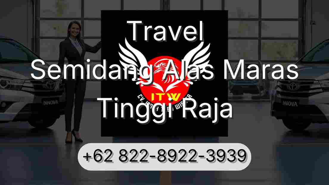 Travel Semidang Alas Maras Tinggi Raja