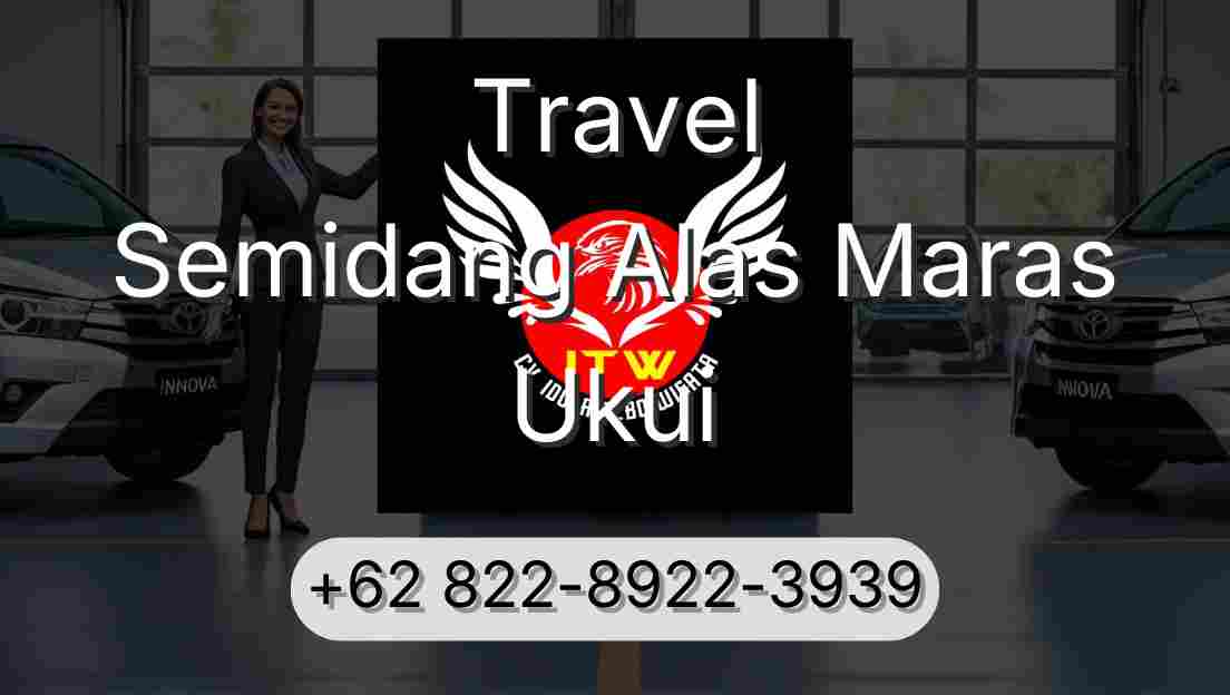 Travel Semidang Alas Maras Ukui