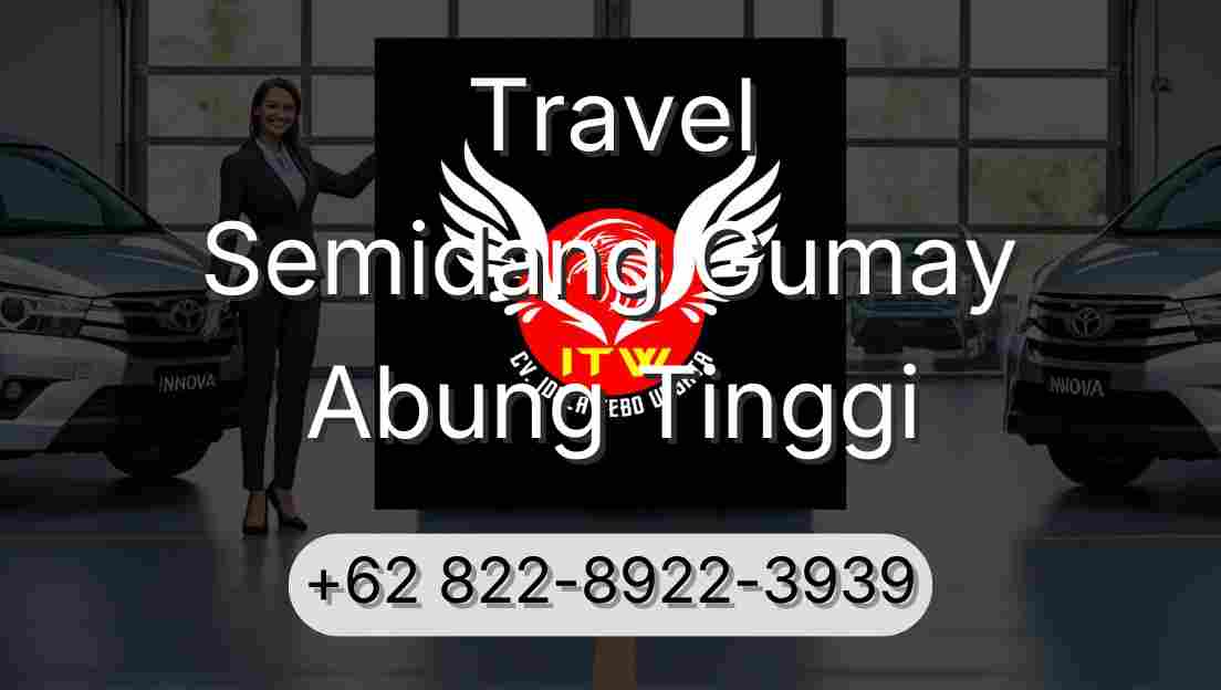 Travel Semidang Gumay Abung Tinggi