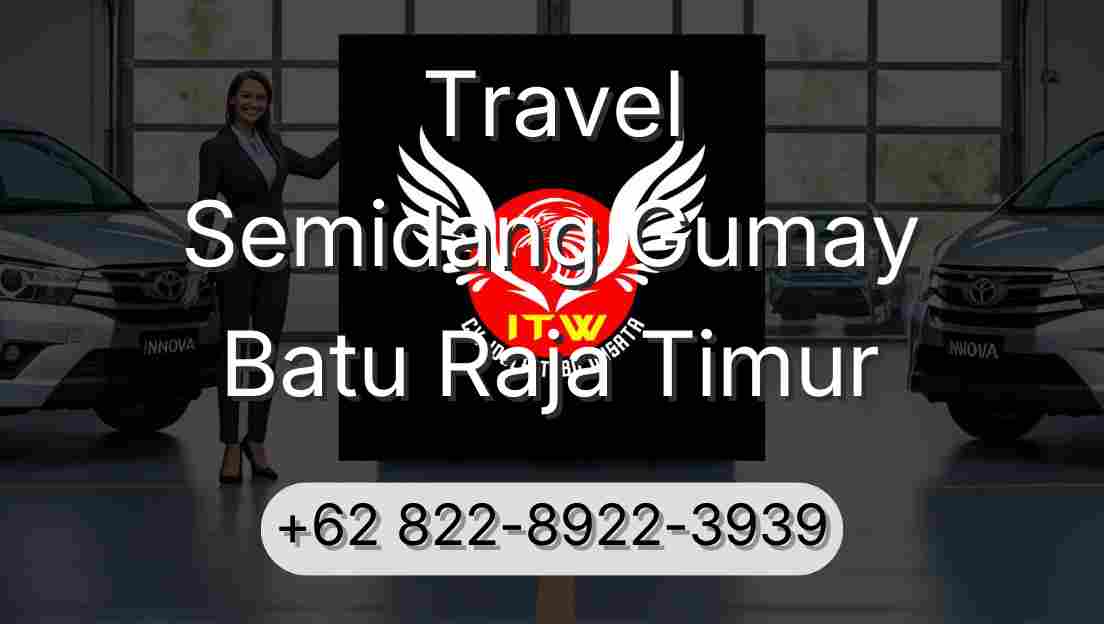 Travel Semidang Gumay Batu Raja Timur