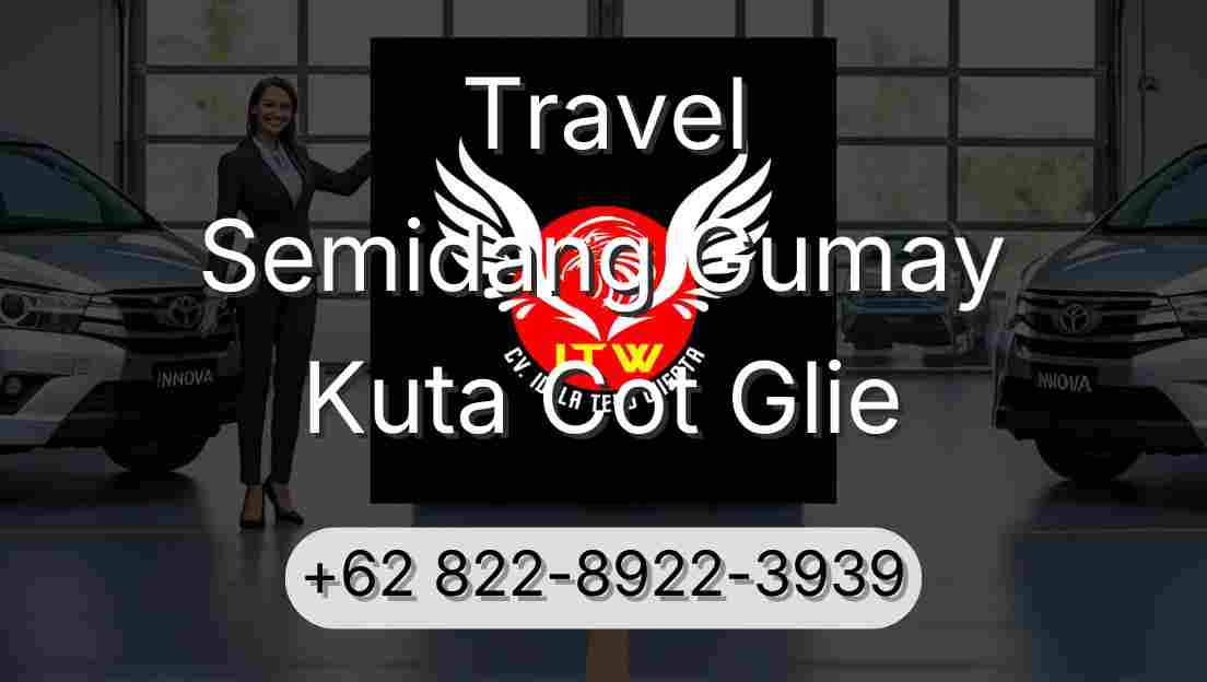Travel Semidang Gumay Kuta Cot Glie