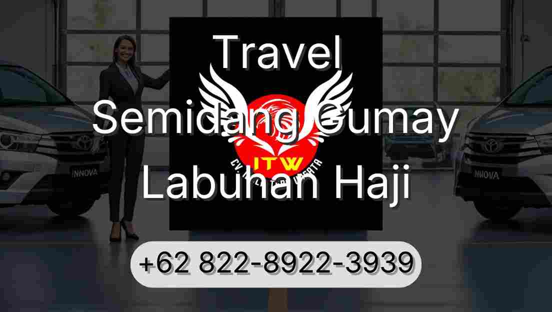 Travel Semidang Gumay Labuhan Haji