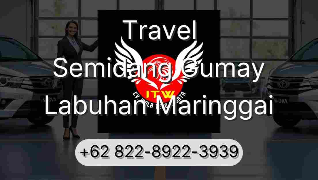 Travel Semidang Gumay Labuhan Maringgai