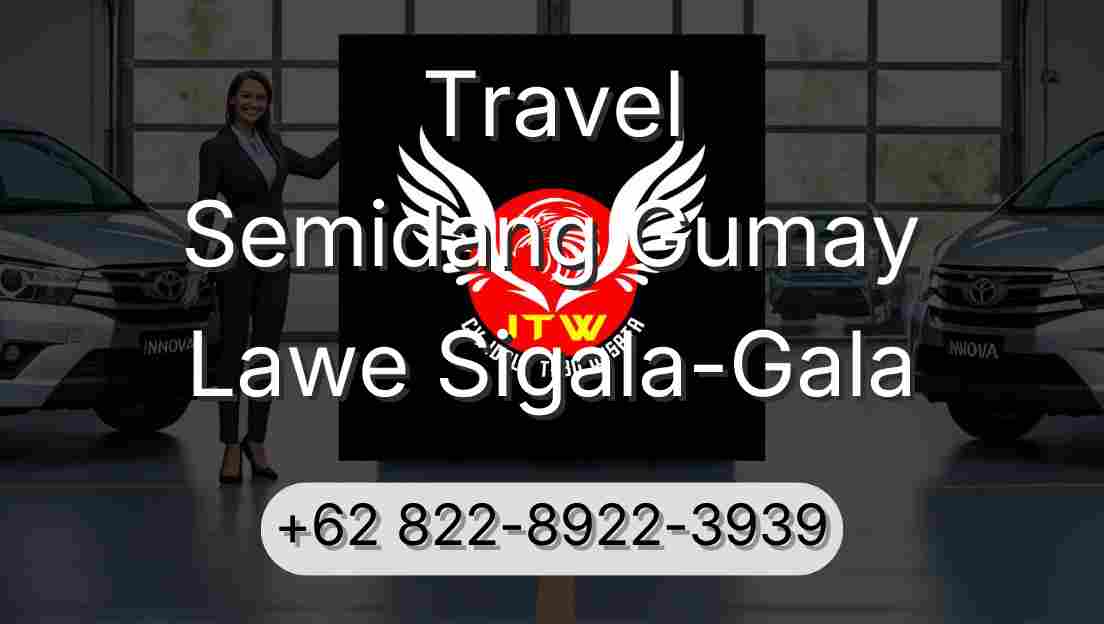 Travel Semidang Gumay Lawe Sigala-Gala