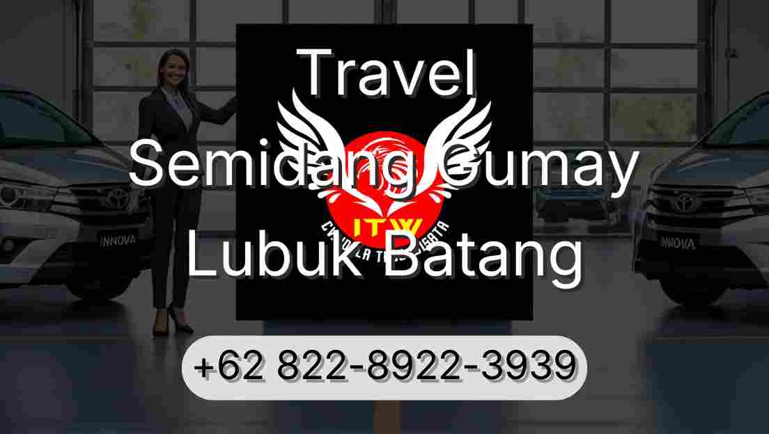 Travel Semidang Gumay Lubuk Batang