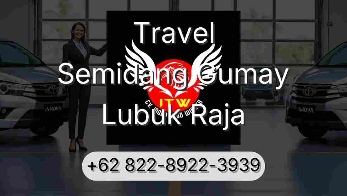 Travel Semidang Gumay Lubuk Raja