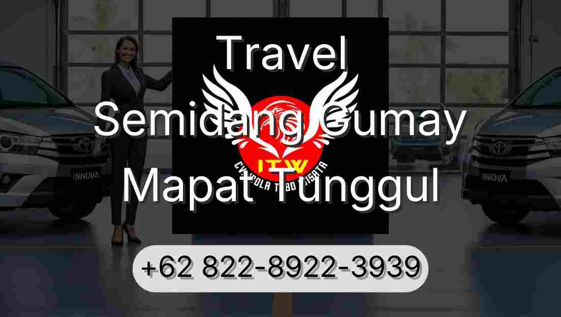 Travel Semidang Gumay Mapat Tunggul