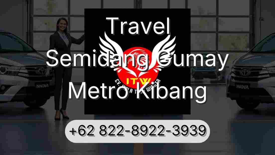 Travel Semidang Gumay Metro Kibang