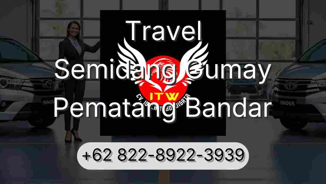 Travel Semidang Gumay Pematang Bandar