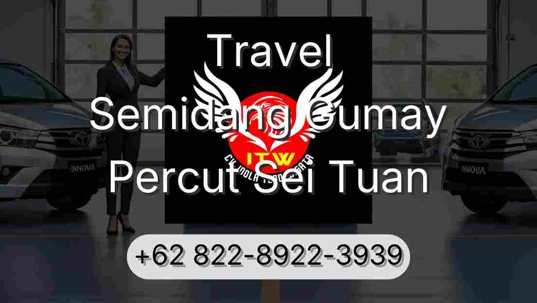 Travel Semidang Gumay Percut Sei Tuan