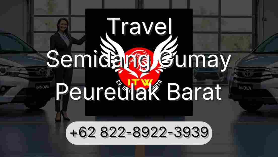 Travel Semidang Gumay Peureulak Barat