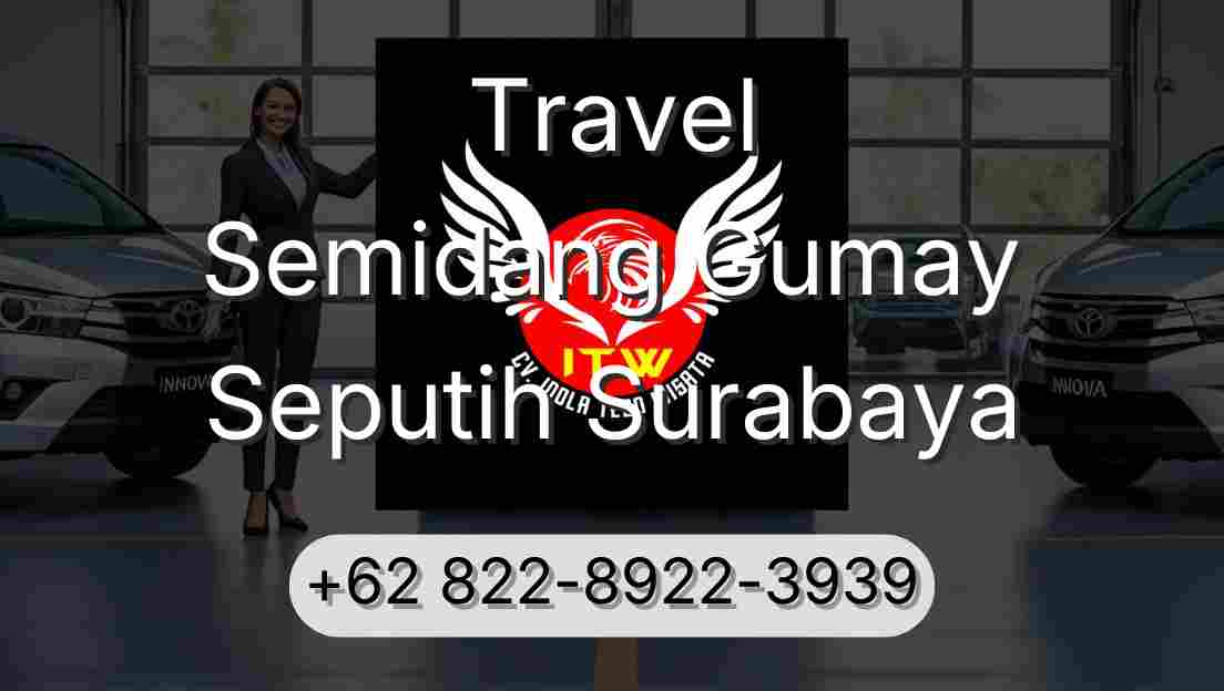 Travel Semidang Gumay Seputih Surabaya