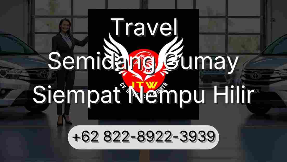 Travel Semidang Gumay Siempat Nempu Hilir