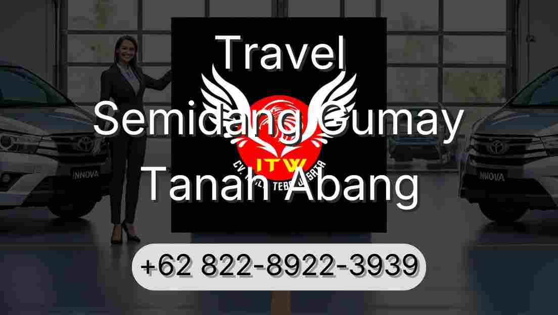 Travel Semidang Gumay Tanah Abang