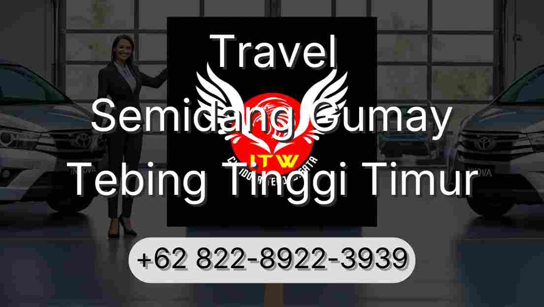 Travel Semidang Gumay Tebing Tinggi Timur