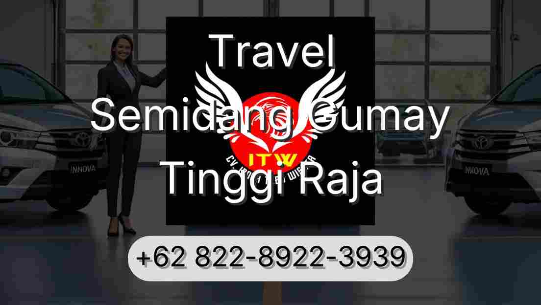 Travel Semidang Gumay Tinggi Raja